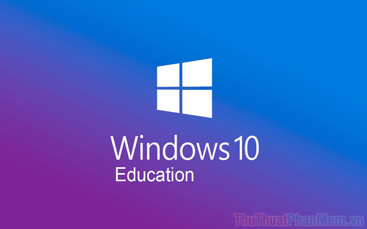 Windows 10 Education là gì? Tìm hiểu về phiên bản Windows 10, 11 dành cho giáo dục