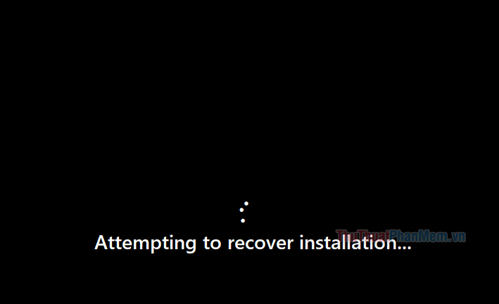 Bạn sẽ sớm thấy màn hình Attempting to recover installation