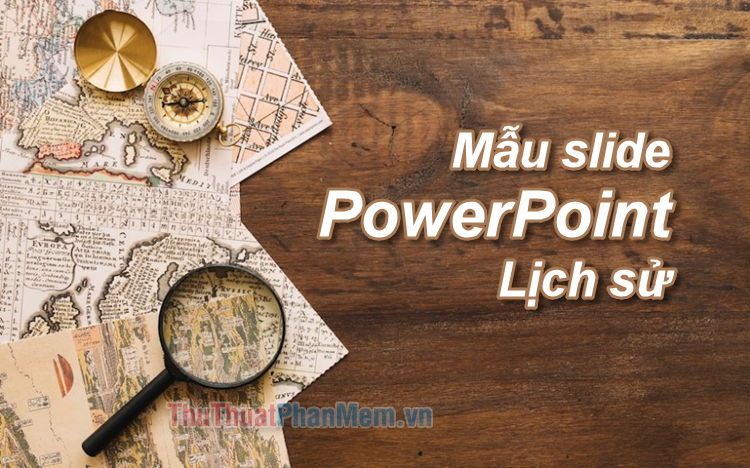 Hướng dẫn Cách làm PowerPoint thuyết trình lịch sử Cho bài giảng đầy ấn tượng